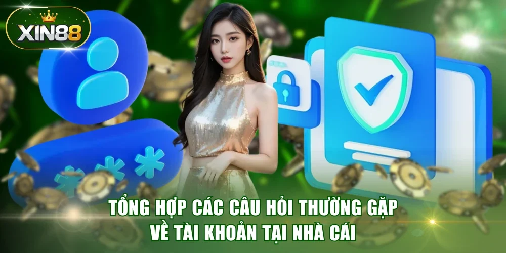 Tổng hợp các câu hỏi thường gặp về tài khoản tại nhà cái