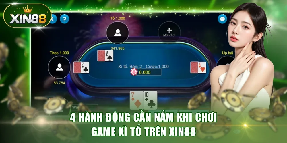4 hành động cần nắm khi chơi game Xì Tố trên XIN88