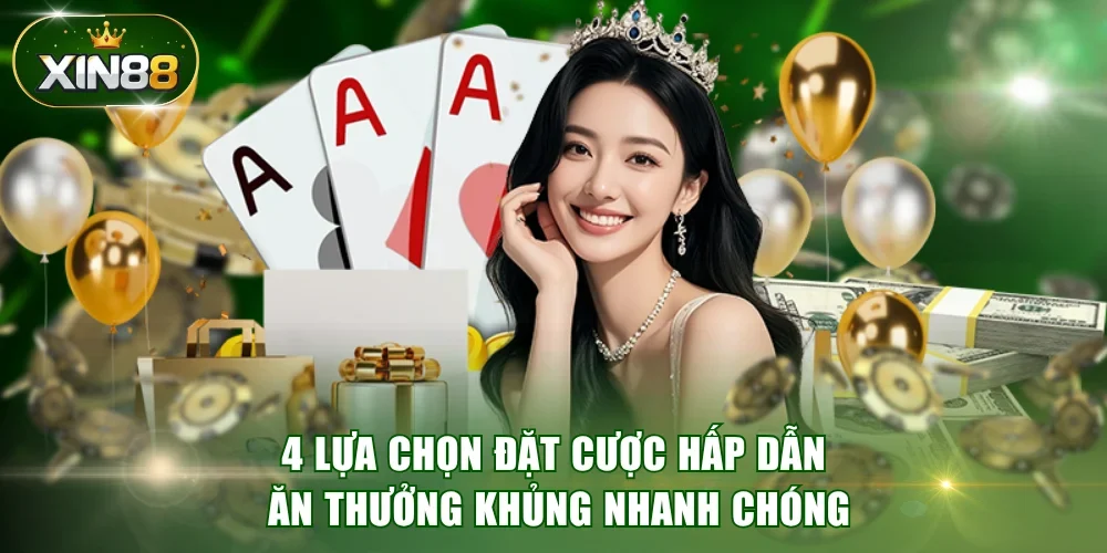 4 lựa chọn đặt cược hấp dẫn ăn thưởng khủng nhanh chóng
