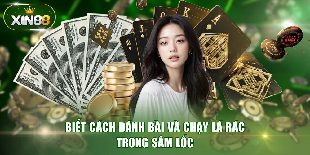 Biết cách đánh bài và chạy lá rác trong Sâm lốc