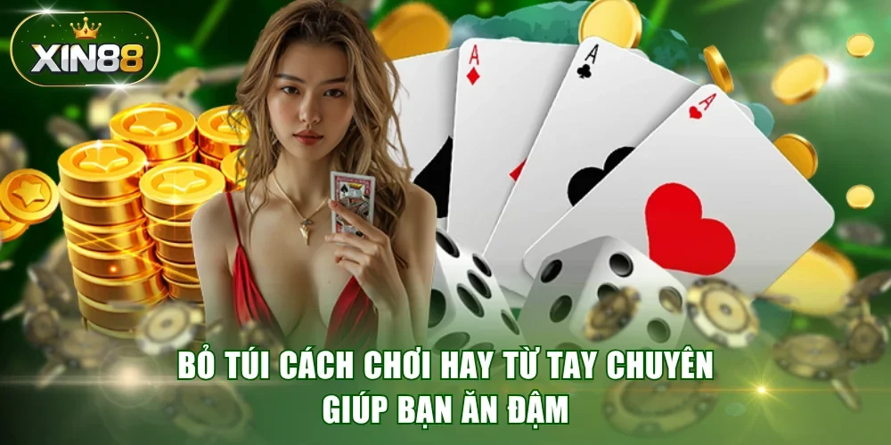 Bỏ túi cách chơi hay từ tay chuyên giúp bạn ăn đậm