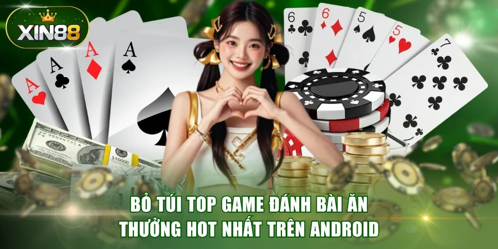 Bỏ túi top game đánh bài ăn thưởng hot nhất trên Android