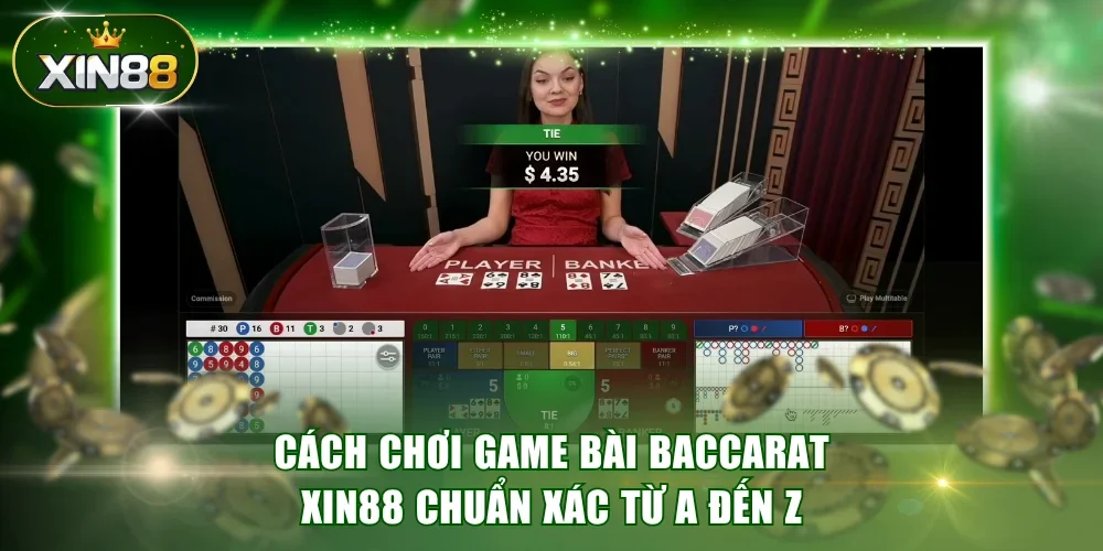 Cách Chơi Game Bài Baccarat XIN88 Chuẩn Xác Từ A Đến Z
