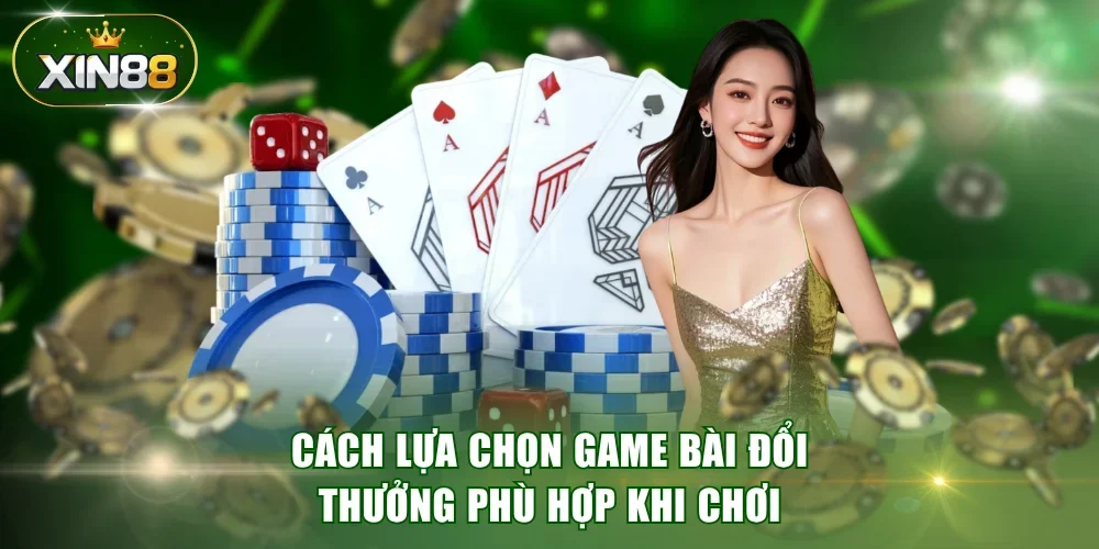 Cách lựa chọn game bài đổi thưởng phù hợp khi chơi