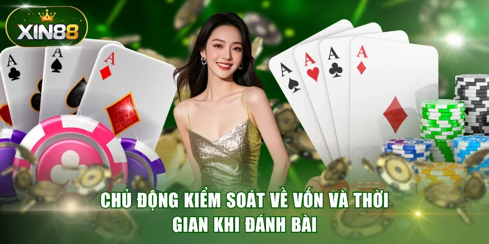 Chủ động kiểm soát về vốn và thời gian khi đánh bài