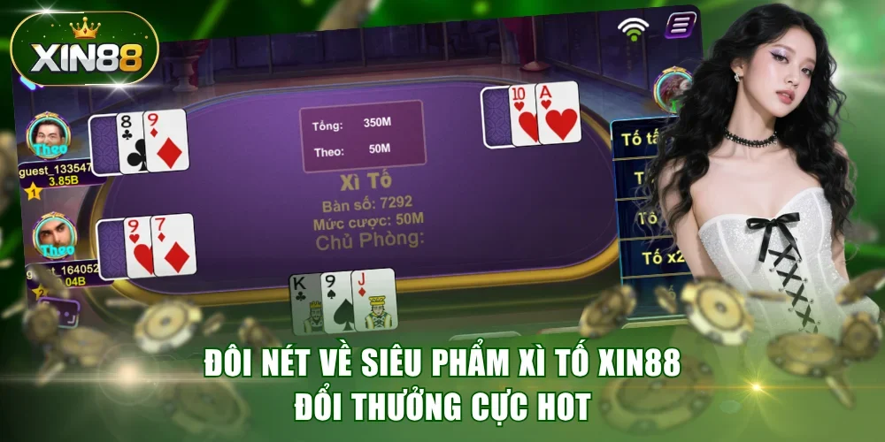 Đôi nét về siêu phẩm Xì Tố XIN88 đổi thưởng cực hot