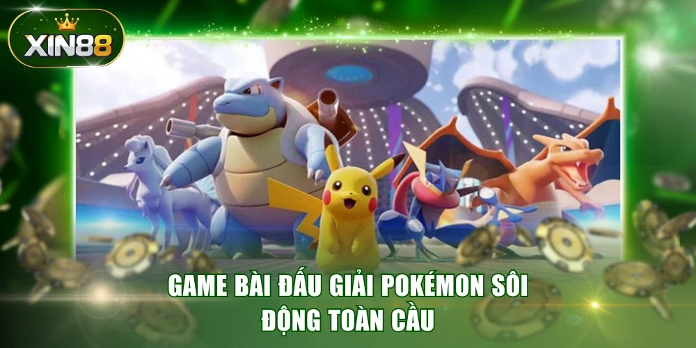 Game bài đấu giải Pokémon sôi động toàn cầu
