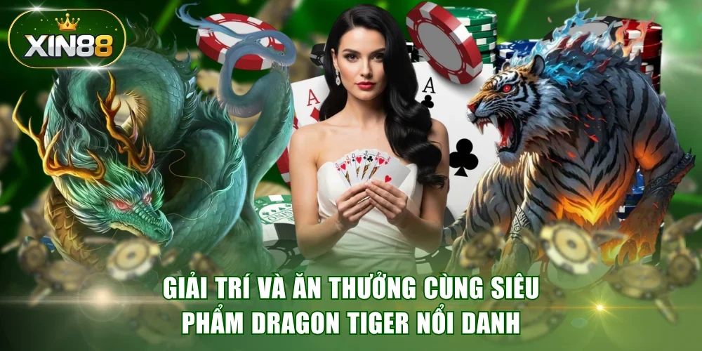 Giải trí và ăn thưởng cùng siêu phẩm Dragon Tiger nổi danh