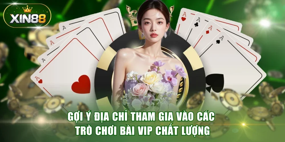 Gợi ý địa chỉ tham gia vào các trò chơi bài VIP chất lượng