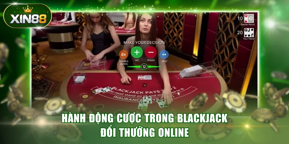 Hành động cược trong Blackjack đổi thưởng online