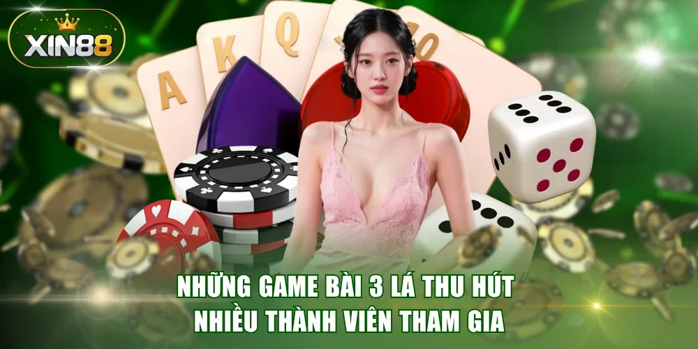 Những game bài 3 lá thu hút nhiều thành viên tham gia