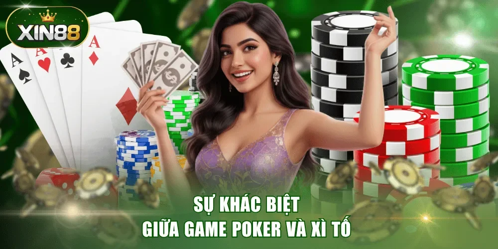 Sự khác biệt giữa game Poker và Xì Tố 