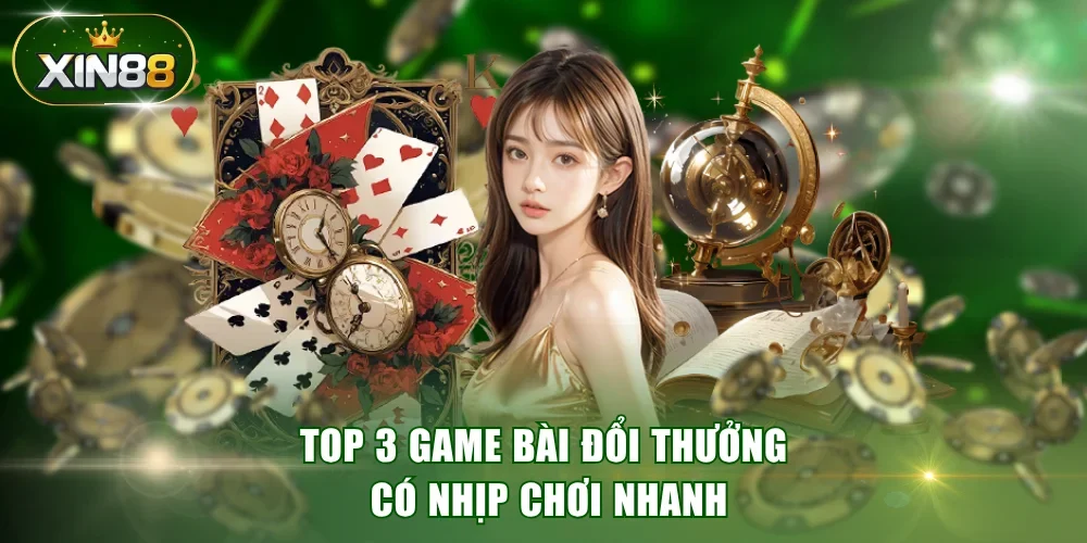 Top 3 game bài đổi thưởng có nhịp chơi nhanh